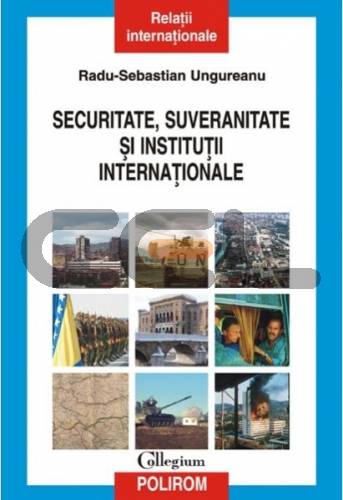 Radu Sebastian Ungureanu – Securitate, Suveranitate si Institutii Internationale